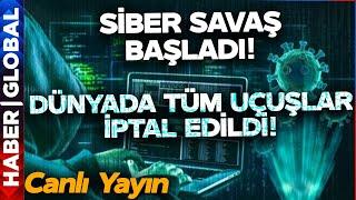 CANLI YAYIN I Dünya Şokta Siber Saldırılar Başladı Uçuşlar Engellendi