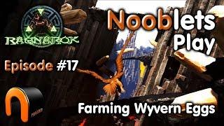 ARK – FARMING WYVERN EGGS - Episode #17 Ragnarok Lets Play