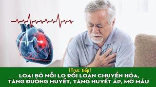 Trực tiếp LOẠI BỎ NỖI LO RỐI LOẠN CHUYỂN HÓA TĂNG ĐƯỜNG HUYẾT TĂNG HUYẾT ÁP MỠ MÁU  VTC16