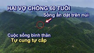 Gia đình hai vợ chồng 60 tuổi sống ẩn dật trên núi không có điện tự cung tự cấpcuộc sống bình thản