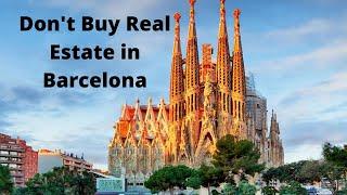 Dont Buy Real Estate in Barcelona