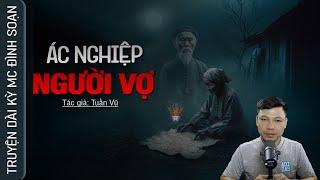 Truyện Ma ÁC NGHIỆP NGƯỜI VỢ - Câu Chuyện Về Tội Ác Đêm Đen Mc Đình Soạn Kể RỢN