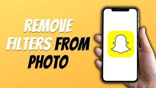 How to Remove Snapchat Filters from a Photo EASY GUIDE