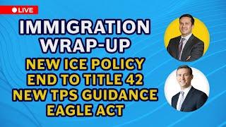 Latest Immigration News  New Ice Policies  Title 42  EAGLE Act