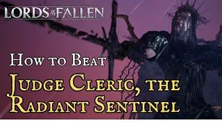 Lords of the Fallen 2023  How to Beat Judge Cleric the Radiant Sentinel 4K Cutscene Boss Fight