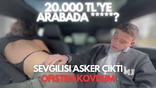 20.000TL’YE ARABADA ******? SEVGİLİSİ ASKER ÇIKTI   KIZI OFİSTEN KOVDUM  PARA AVCISI 