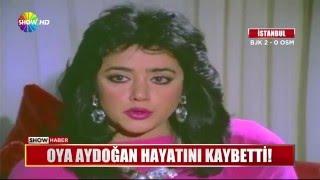 Oya Aydoğan hayatını kaybetti