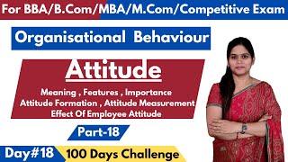 Attitude  Meaning  Features  Attitude Formation  Effects On Employee  Organisational Behaviour