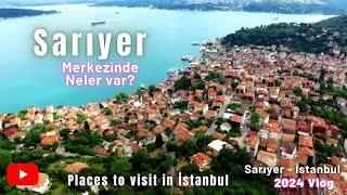 Sarıyer Merkez Vlog 2024 - İstanbul Sarıyer Gezilecek Yerler #sarıyer #istanbulgezilecekyerler #gezi