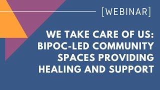 We take care of us BIPOC-led community spaces providing healing and support