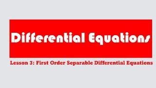 Differential Equations Lesson 3 First Order Separable Differential Equation