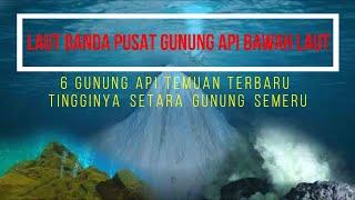 6 GUNUNG API TEMUAN TERBARU DI LAUT BANDATINGGINYA SETARA GUNUNG SEMERU