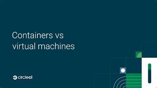 Containers vs VMs Which should you use?