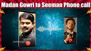 Seeman - Madan gowri  phone call  Seeman