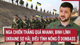 Thời sự quốc tế 410 Nga chiến thắng quá nhanh binh lính Ukraine sợ hãi biểu tình nóng ở Donbass