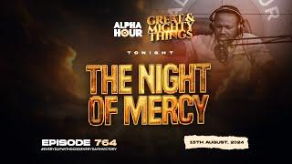 ALPHA HOUR EPISODE 764   THE NIGHT OF MERCY   15TH AUGUST2024