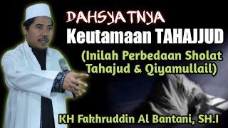 Dahsyatnya Keutamaan & Khasiat shalat Tahajud - Beda Tahajud & Qiyamullail  KH Fakhruddin AlBantani