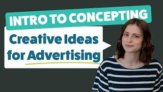 Intro to Concepting  How to Start Creative Concepts for Copywriters & Art Directors in Advertising