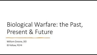 Biological Warfare Past Present and Future -- William Greene DO
