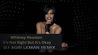 Whitney Houston - Its Not Right But Its Okay REMIX DJ AGRI LEMAN