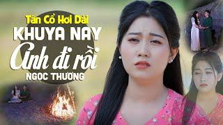 Tân Cổ Khuya Nay Anh Đi Rồi - Ngọc Thương  Vọng Cổ Hơi Dài Hay Nhất