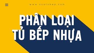 TỦ BẾP NHỰA Các Cách Phân Loại Tủ Bếp Nhựa Mà Bạn Nên Biết  Vua Tủ Bếp