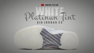 WHITE PLATINUM TINT 2023 Air Jordan 23 Retro OFFICIAL LOOK AND PRICE