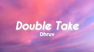 Dhruv - Double Take Lyrics