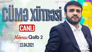 Hacı Ramil - Cümə Xütbəsi 23.04.2021 Mövzu  Qəlb 2