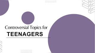 Controversial Topics for Teenagers  Teen Topics  for presentation  2023