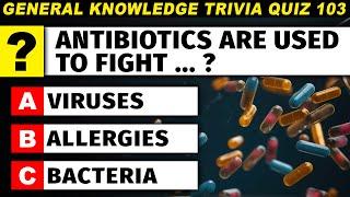 Trivia Knowledge Quiz For Smart People  What Are Antibiotics Used For? Episode 103