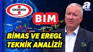 BİM Ve Ereğli Demir Çelik Teknik Analizi Selçuk Gönençler Değerlendirdi l A Para