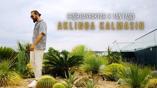 Beşir Bayraktar X Tan Taşçı - Aklında Kalmasın Resmi Müzik Videosu