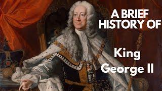 A Brief History of King George II 1727-1760