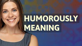 Humorously  meaning of Humorously