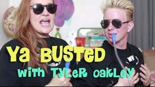 Ya Busted with TYLER OAKLEY