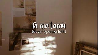 Di matamu-sufian suhaimi lirik cover by.chika Lutfi