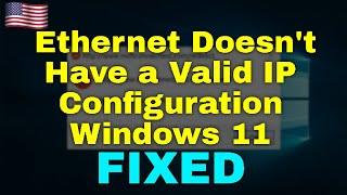 How to Fix Ethernet Doesnt Have a Valid IP Configuration Windows 11