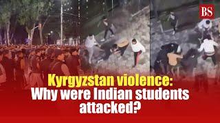 Kyrgyzstan violence Why were Indian students attacked?