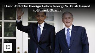 Hand-Off The Foreign Policy George W. Bush Passed to Barack Obama