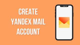 Create Yandex Mail Account  Yandex Mail App Account Registration Guide  Yandex Mail Sign Up 2023