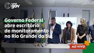  Governo Federal abre escritório de monitoramento no Rio Grande do Sul
