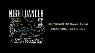 BIG Naughty X imase ‘NIGHT DANCER BIG Naughty Remix Teaser