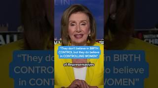 Pelosi slams GOP They dont believe in birth control — but they believe in controlling women