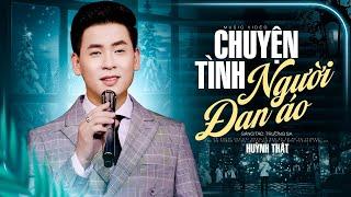 Chuyện Tình Người Đan Áo - Huỳnh Thật  MV OFFICIAL