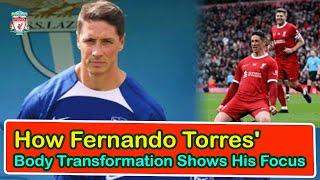 How Fernando Torres Body Transformation Shows His Focus  liverpool transfer news confirmed today