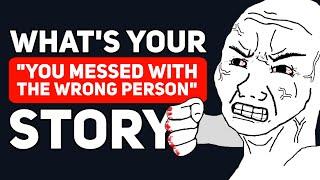 Whats your Craziest YOU MESSED WITH THE WRONG PERSON  Story? - Reddit Podcast