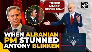 Watch When Albanian PM Edi Rama Called US a Devil State in front of Antony Blinken