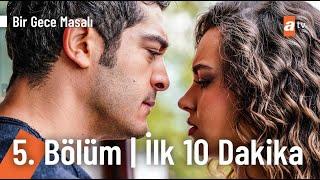 Bir Gece Masalı 5. Bölüm  İlk 10 Dakika @Birgecemasali