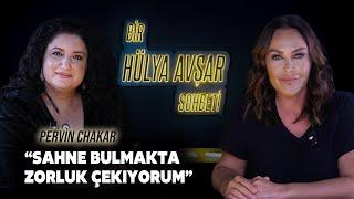 Bir Hülya Avşar Sohbeti  Pervin Chakar Sahne Bulmakta Zorluk Çekiyorum